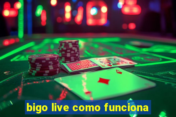 bigo live como funciona